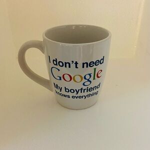 Google Coffee Mug “ I DON’T NEED GOOGLE MY BOYFRIEND KNOWS EVERYTHING “